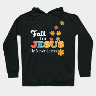 Fall for Jesus He Never Leaves Christian Hoodie
